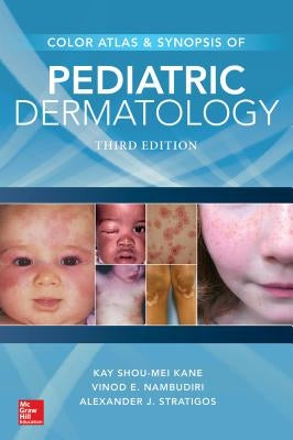 Color Atlas & Synopsis of Pediatric Dermatology, Third Edition by Kane, Kay Shou-Mei