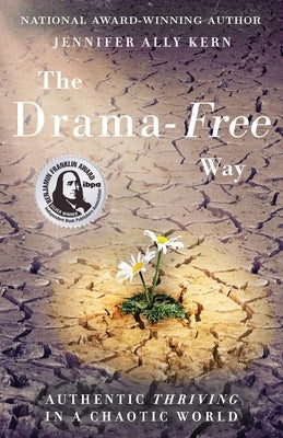 The Drama-Free Way: Authentic Thriving in a Chaotic World by Kern, Jennifer Ally