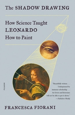 The Shadow Drawing: How Science Taught Leonardo How to Paint by Fiorani, Francesca