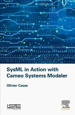 Sysml in Action with Cameo Systems Modeler by Casse, Olivier