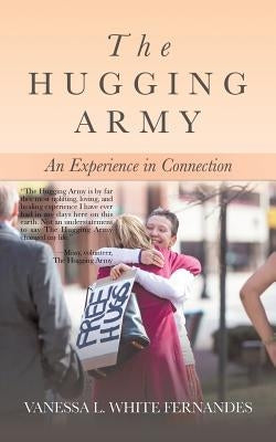 The Hugging Army: An Experience in Connection by White Fernandes, Vanessa L.