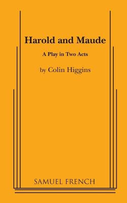 Harold and Maude - A Play in Two acts by Higgins, Colin