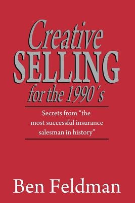 Creative Selling for the 1990's by Feldman, Ben