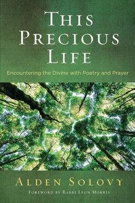 This Precious Life: Encountering the Divine with Poetry and Prayer by Solovy, Alden