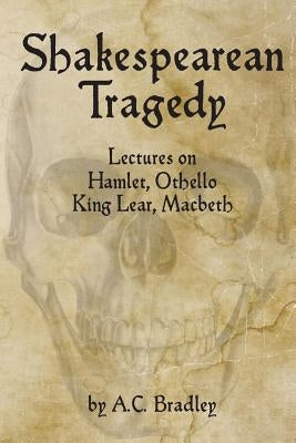 Shakespearean Tragedy: Lectures on Hamlet, Othello, King Lear, Macbeth by Payne, David G.