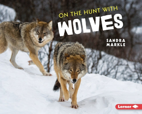 On the Hunt with Wolves by Markle, Sandra