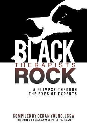 Black Therapists Rock: A Glimpse Through the Eyes of Experts by Young, Deran
