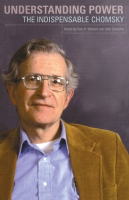 Understanding Power: The Indispensable Chomsky by Chomsky, Noam