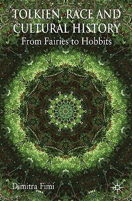 Tolkien, Race and Cultural History: From Fairies to Hobbits by Fimi, Dimitra