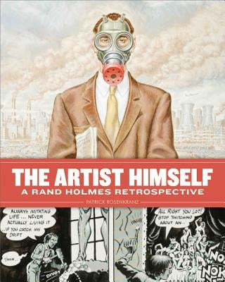 The Artist Himself: A Rand Holmes Retrospective by Rosenkranz, Patrick