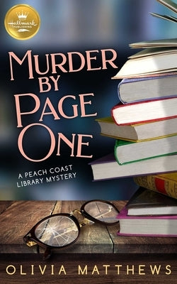 Murder by Page One: A Peach Coast Library Mystery from Hallmark Publishing by Matthews, Olivia