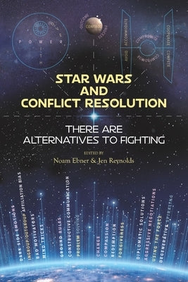 Star Wars and Conflict Resolution: There Are Alternatives To Fighting by Reynolds, Jen