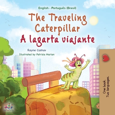 The Traveling Caterpillar (English Portuguese Bilingual Children's Book - Brazilian) by Coshav, Rayne