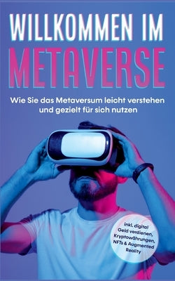 Willkommen im Metaverse: Wie Sie das Metaversum leicht verstehen und gezielt für sich nutzen - inkl. digital Geld verdienen, Kryptowährungen, N by Tashew, Paul