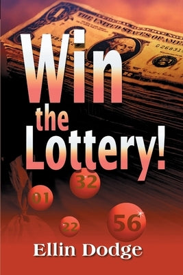 Win the Lottery!: How to Pick Your Personal Lucky Numbers by Dodge, Ellin