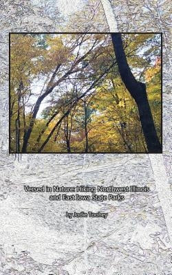 Versed in Nature: Hiking Northwest Illinois and East Iowa State Parks by Toohey, Jodie
