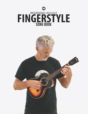 Beginning Ukulele Fingerstyle Songbook: Uke Like The Pros by Carter, Terry