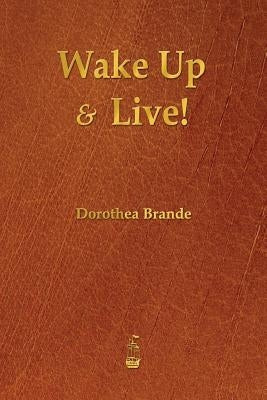 Wake Up and Live! by Brande, Dorothea