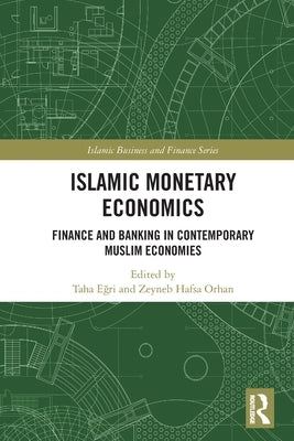 Islamic Monetary Economics: Finance and Banking in Contemporary Muslim Economies by E&#287;ri, Taha