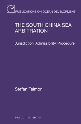 The South China Sea Arbitration: Jurisdiction, Admissibility, Procedure by Talmon, Stefan