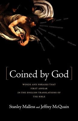 Coined by God: Words and Phrases That First Appear in English Translations of the Bible by Malless, Stan