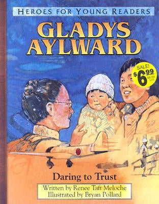 Gladys Aylward Daring to Trust (Heroes for Young Readers) by Meloche, Renee