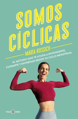 Somos Cíclicas: El Método Que Te Ayuda a Entenderte, Cuidarte Y Entrenar Según T U Ciclo Menstrual / We Are Cyclical by Rossich, Mar&#237;a