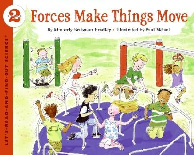 Forces Make Things Move by Bradley, Kimberly