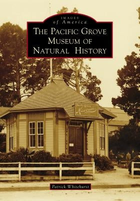 The Pacific Grove Museum of Natural History by Whitehurst, Patrick
