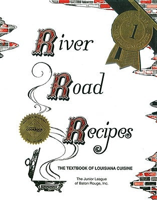 River Road Recipes: The Textbook of Louisiana Cuisine by Junior League of Baton Rouge