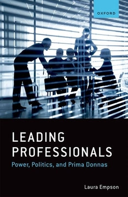 Leading Professionals: Power, Politics, and Prima Donnas by Empson, Laura
