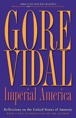 Imperial America: Reflections on the United States of Amnesia by Vidal, Gore