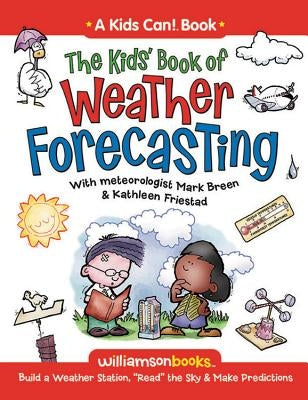 The Kids' Book of Weather Forecasting: Build a Weather Station, "Read" the Sky & Make Predictions! by Breen, Mark