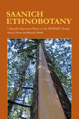 Saanich Ethnobotany: Culturally Important Plants of the WSANEC People by Turner, Nancy J.