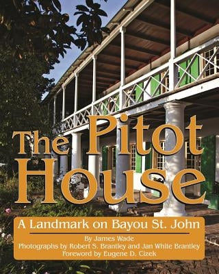 The Pitot House: A Landmark on Bayou St. John by Wade, James