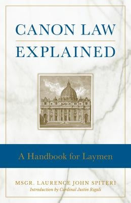 Canon Law Explained by Spiteri, Fr Laurence J.
