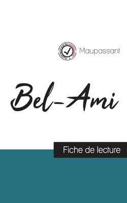 Bel-Ami de Maupassant (fiche de lecture et analyse complète de l'oeuvre) by Maupassant, Guy De