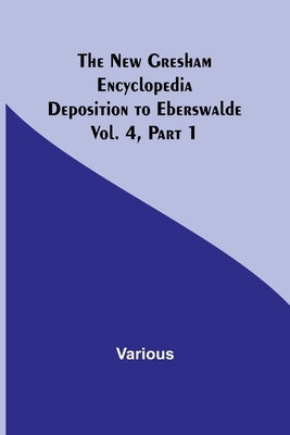 The New Gresham Encyclopedia. Deposition to Eberswalde; Vol. 4, Part 1 by Various