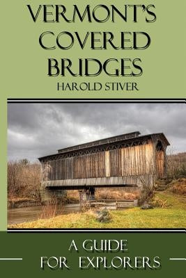Vermont's Covered Bridges by Stiver, Harold