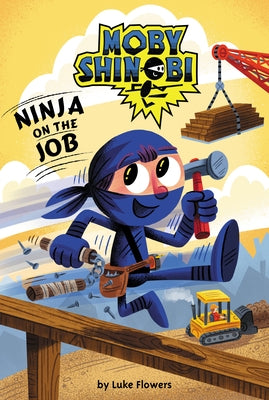 Ninja on the Job (Moby Shinobi: Scholastic Reader, Level 1) (Library Edition) by Flowers, Luke