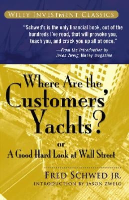 Where Are the Customers' Yachts?: Or a Good Hard Look at Wall Street by Schwed, Fred