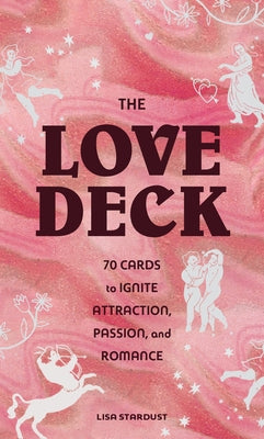 Love Deck: 70 Cards to Ignite Attraction, Passion, and Romance by Stardust, Lisa