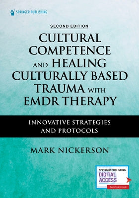 Cultural Competence and Healing Culturally Based Trauma with Emdr Therapy: Innovative Strategies and Protocols by Nickerson, Mark