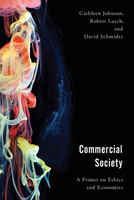 Commercial Society: A Primer on Ethics and Economics by Johnson, Cathleen