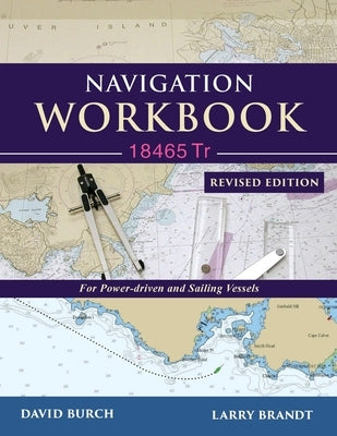 Navigation Workbook 18465 Tr: For Power-Driven and Sailing Vessels by Burch, David