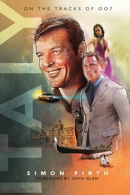 Italy: Exploring the James Bond connections by Firth, Simon