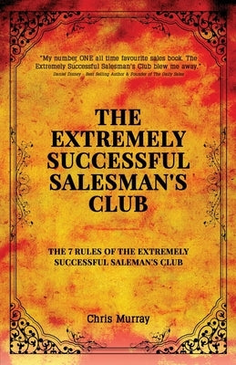 The Extremely Successful Salesman's Club: The 7 Rules of the Extremely Successful Salesman's Club by Murray, Chris