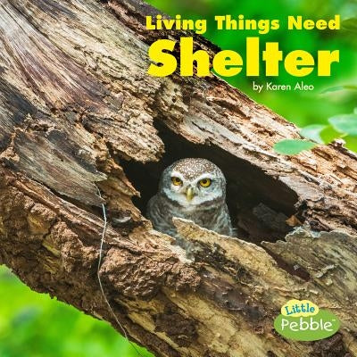 Living Things Need Shelter by Aleo, Karen