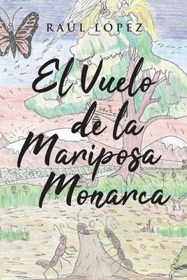 El Vuelo de la Mariposa Monarca by L&#243;pez, Ra&#250;l