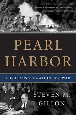 Pearl Harbor: FDR Leads the Nation Into War by Gillon, Steven M.
